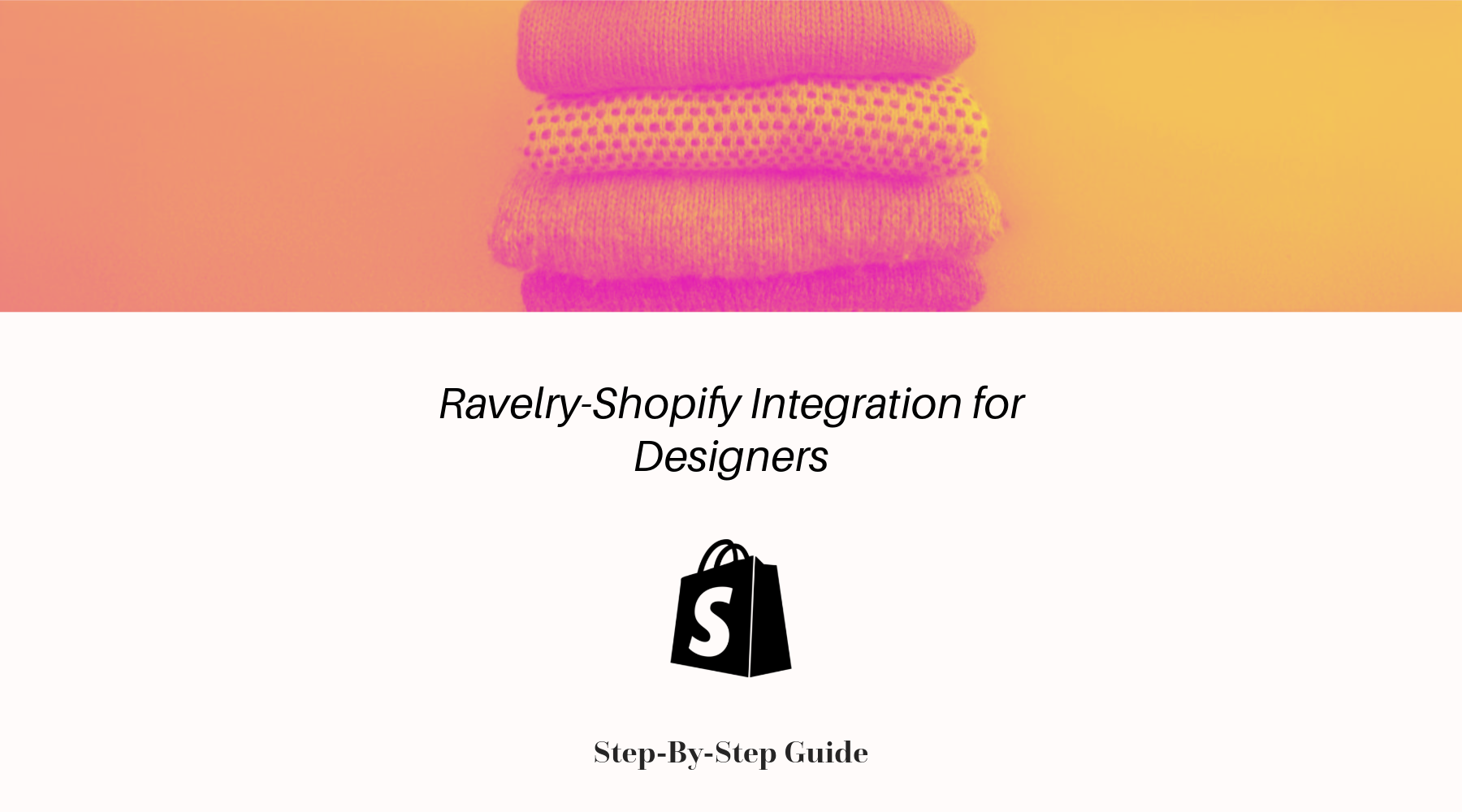 Poster image featuring a stack of sweaters with an orange neon overlay, the Shopify logo in the center, and text reading 'Ravelry-Shopify Integration for Designers - Step-by-Step Guide'.